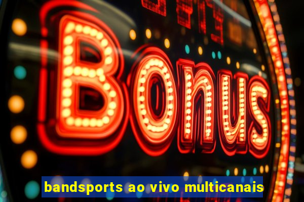 bandsports ao vivo multicanais